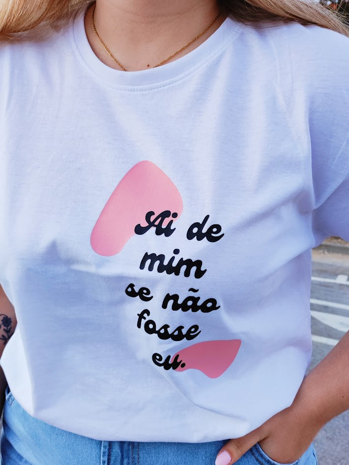 T‑Shirt “Ai de mim se não fosse eu”