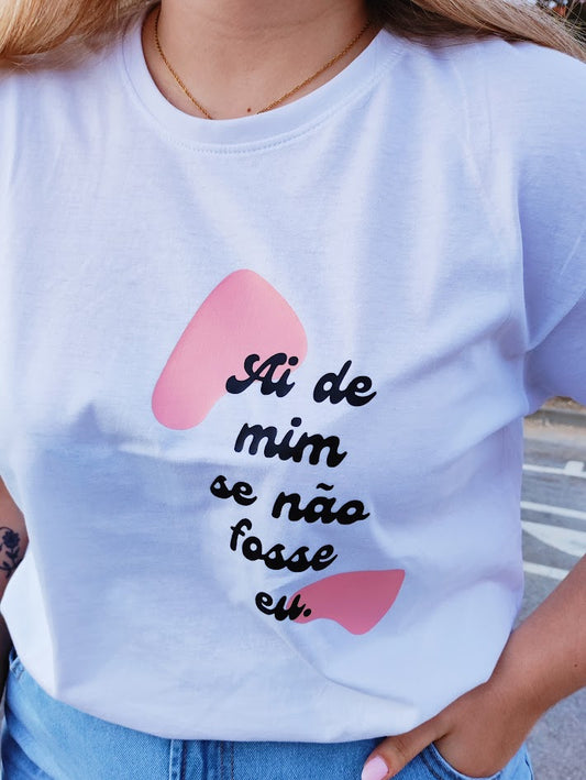 T‑Shirt “Ai de mim se não fosse eu”