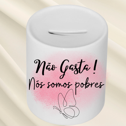 Mealheiro em Cerâmica " Não Gasta!, Nós somos Pobres"